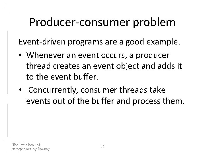 Producer-consumer problem Event-driven programs are a good example. • Whenever an event occurs, a