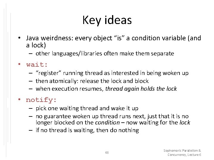Key ideas • Java weirdness: every object “is” a condition variable (and a lock)