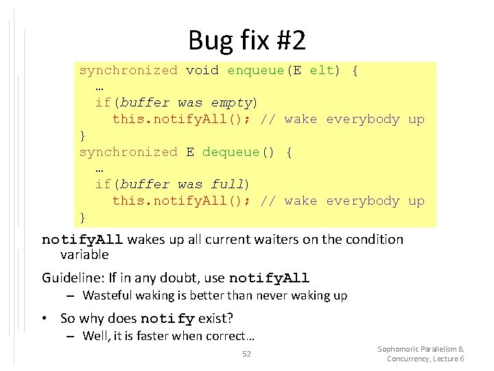 Bug fix #2 synchronized void enqueue(E elt) { … if(buffer was empty) this. notify.