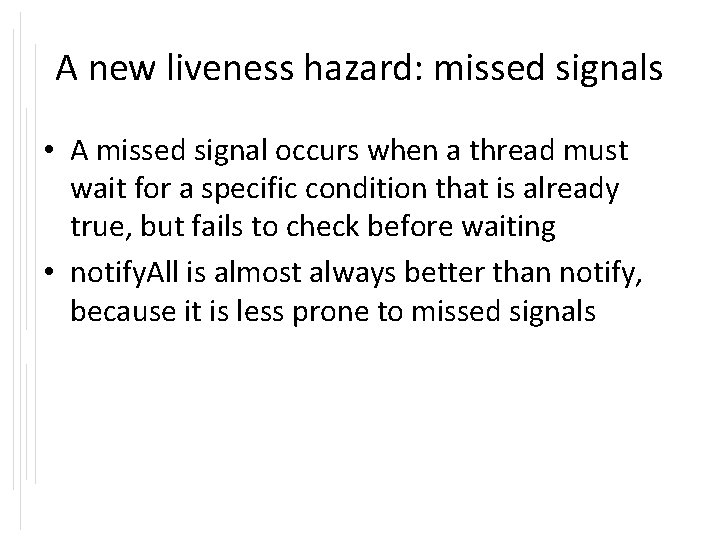 A new liveness hazard: missed signals • A missed signal occurs when a thread