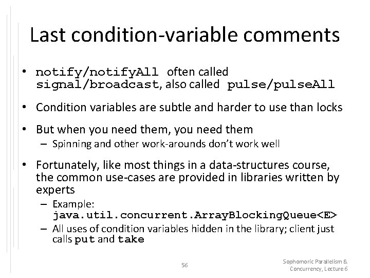 Last condition-variable comments • notify/notify. All often called signal/broadcast, also called pulse/pulse. All •