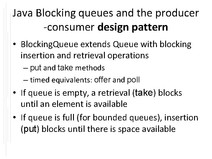 Java Blocking queues and the producer -consumer design pattern • Blocking. Queue extends Queue