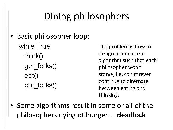 Dining philosophers • Basic philosopher loop: while True: think() get_forks() eat() put_forks() The problem