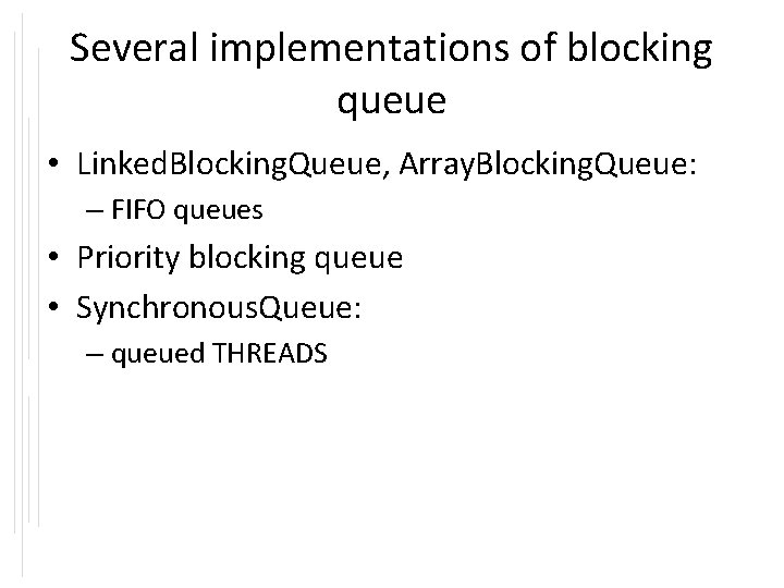 Several implementations of blocking queue • Linked. Blocking. Queue, Array. Blocking. Queue: – FIFO