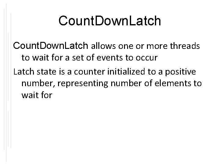 Count. Down. Latch allows one or more threads to wait for a set of