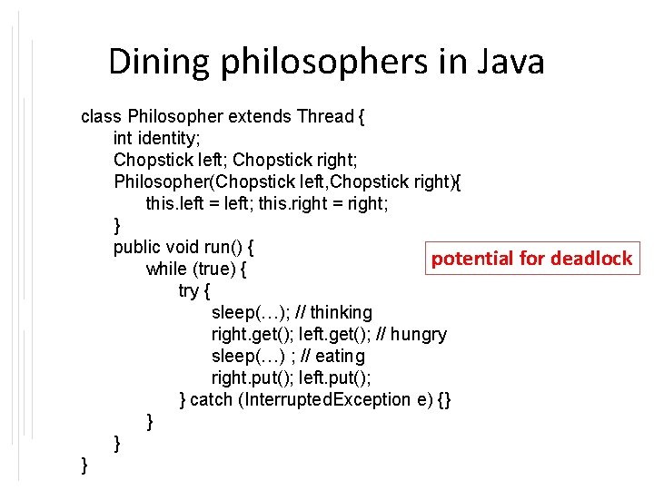 Dining philosophers in Java class Philosopher extends Thread { int identity; Chopstick left; Chopstick
