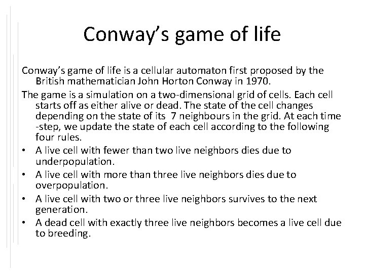 Conway’s game of life is a cellular automaton first proposed by the British mathematician