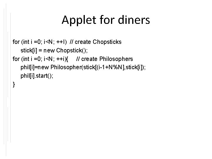 Applet for diners for (int i =0; i<N; ++I) // create Chopsticks stick[i] =