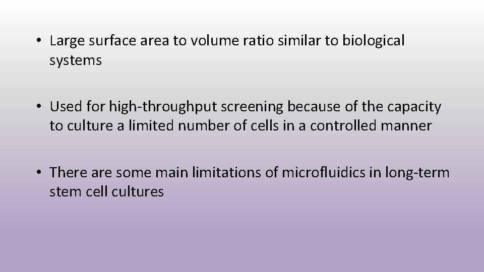  • Large surface area to volume ratio similar to biological systems • Used