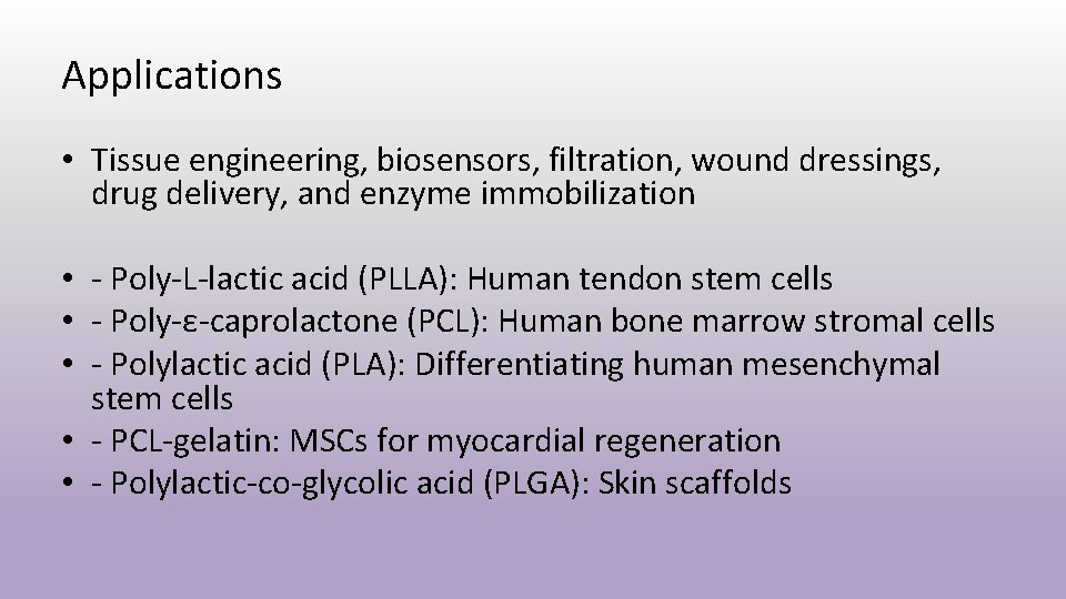 Applications • Tissue engineering, biosensors, filtration, wound dressings, drug delivery, and enzyme immobilization •