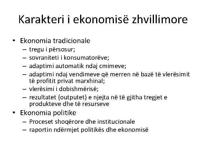 Karakteri i ekonomisë zhvillimore • Ekonomia tradicionale tregu i përsosur; sovraniteti i konsumatorëve; adaptimi