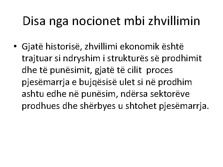 Disa nga nocionet mbi zhvillimin • Gjatë historisë, zhvillimi ekonomik është trajtuar si ndryshim