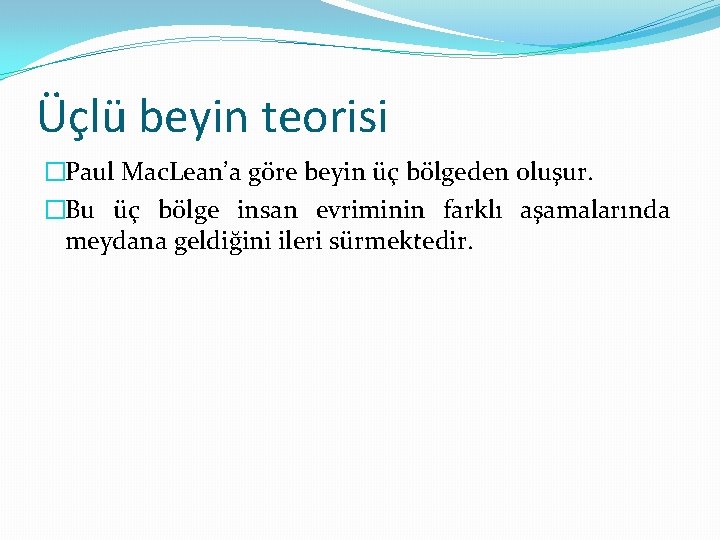 Üçlü beyin teorisi �Paul Mac. Lean’a göre beyin üç bölgeden oluşur. �Bu üç bölge