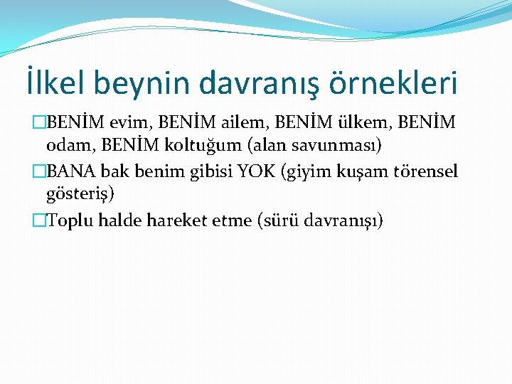 İlkel beynin davranış örnekleri �BENİM evim, BENİM ailem, BENİM ülkem, BENİM odam, BENİM koltuğum