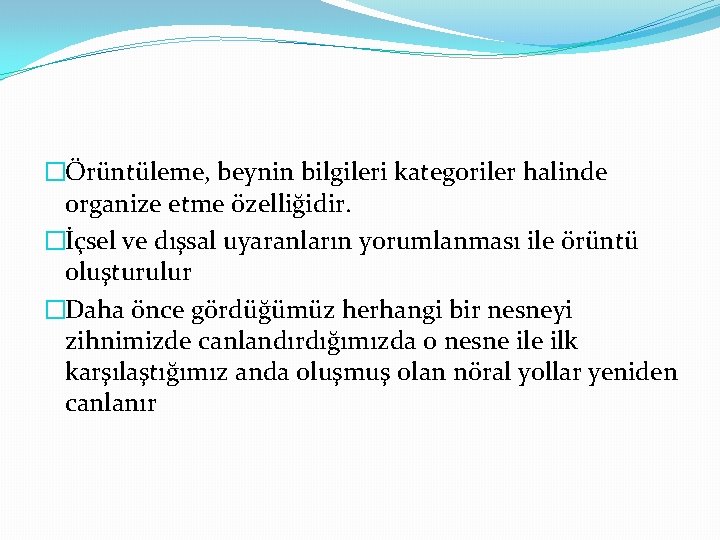 �Örüntüleme, beynin bilgileri kategoriler halinde organize etme özelliğidir. �İçsel ve dışsal uyaranların yorumlanması ile