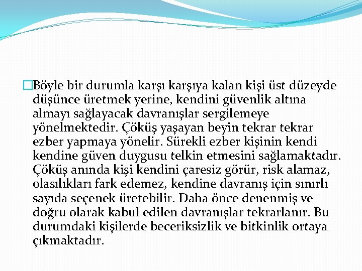 �Böyle bir durumla karşıya kalan kişi üst düzeyde düşünce üretmek yerine, kendini güvenlik altına