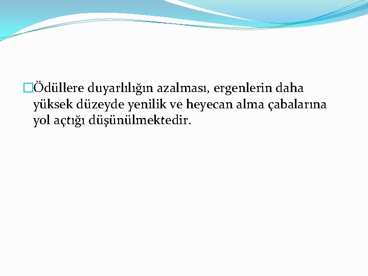 �Ödüllere duyarlılığın azalması, ergenlerin daha yüksek düzeyde yenilik ve heyecan alma çabalarına yol açtığı