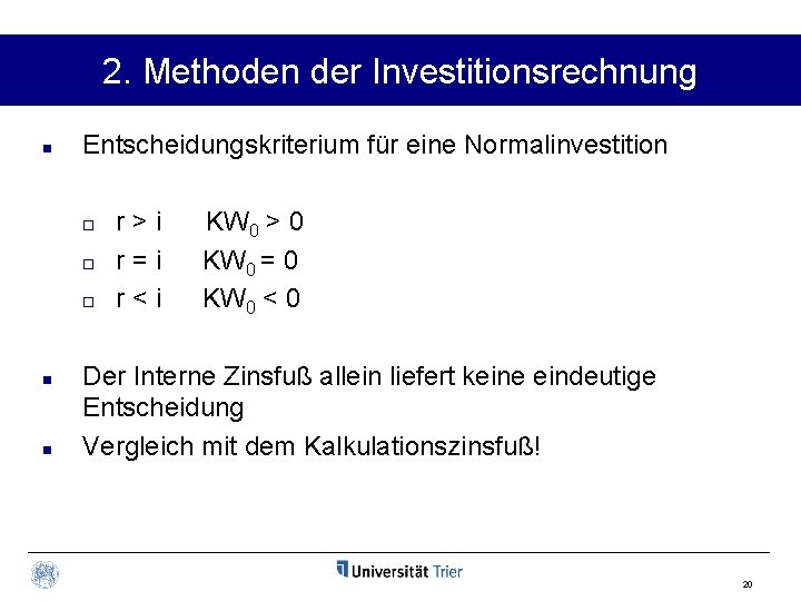 2. Methoden der Investitionsrechnung n Entscheidungskriterium für eine Normalinvestition ¨ ¨ ¨ n n