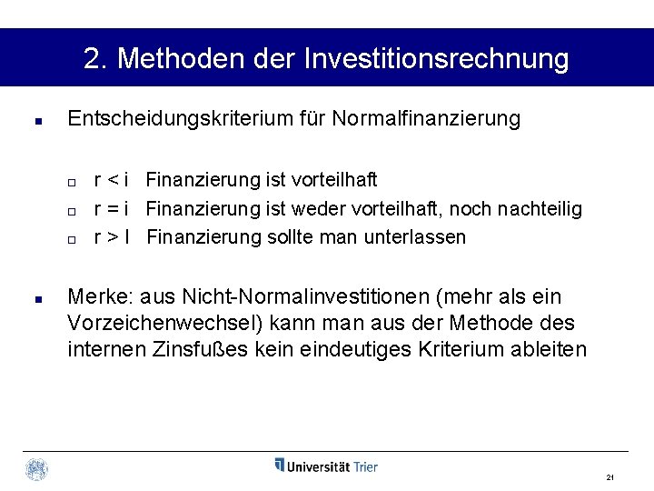 2. Methoden der Investitionsrechnung n Entscheidungskriterium für Normalfinanzierung ¨ ¨ ¨ n r <