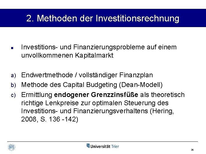 2. Methoden der Investitionsrechnung n Investitions- und Finanzierungsprobleme auf einem unvollkommenen Kapitalmarkt Endwertmethode /