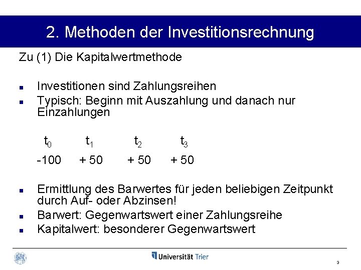 2. Methoden der Investitionsrechnung Zu (1) Die Kapitalwertmethode n n n Investitionen sind Zahlungsreihen