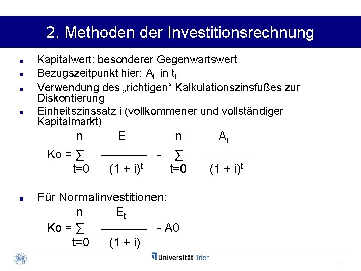 2. Methoden der Investitionsrechnung n n Kapitalwert: besonderer Gegenwartswert Bezugszeitpunkt hier: A 0 in