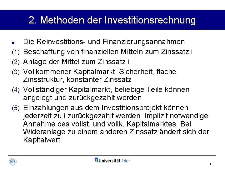 2. Methoden der Investitionsrechnung n (1) (2) (3) (4) (5) Die Reinvestitions- und Finanzierungsannahmen