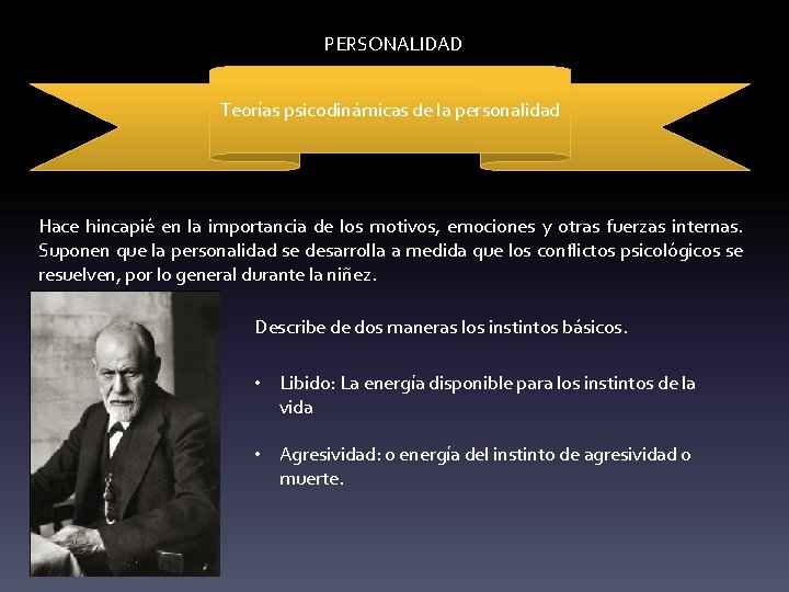 PERSONALIDAD Teorías psicodinámicas de la personalidad Hace hincapié en la importancia de los motivos,