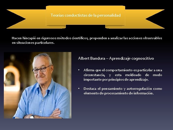 Teorías conductistas de la personalidad Hacen hincapié en rigurosos métodos científicos, propenden a analizar