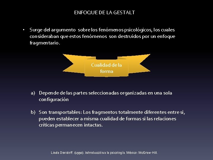 ENFOQUE DE LA GESTALT • Surge del argumento sobre los fenómenos psicológicos, los cuales