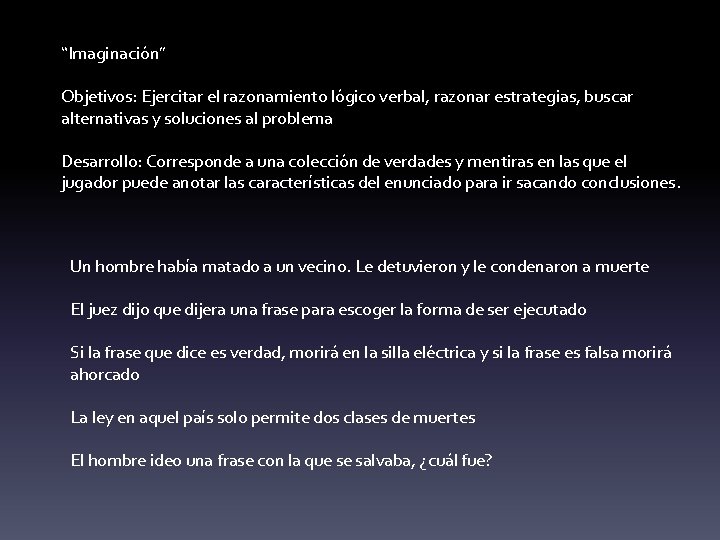 “Imaginación” Objetivos: Ejercitar el razonamiento lógico verbal, razonar estrategias, buscar alternativas y soluciones al