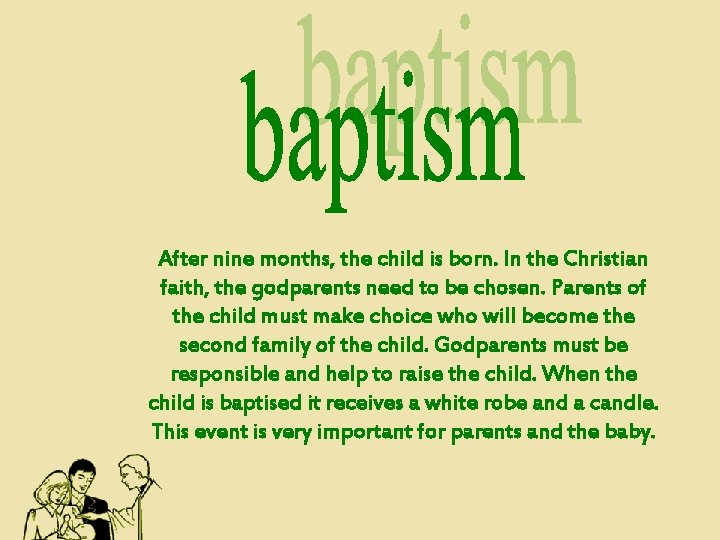 After nine months, the child is born. In the Christian faith, the godparents need