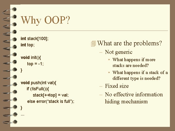 Why OOP? int stack[100]; int top; void init(){ top = -1; } void push(int