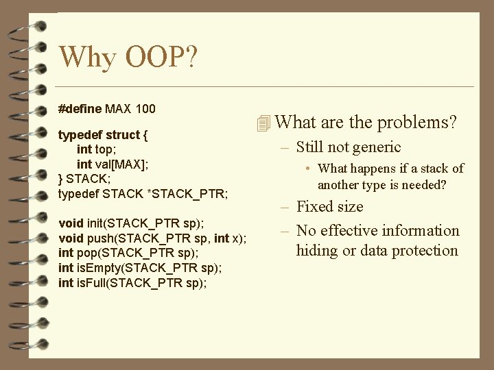 Why OOP? #define MAX 100 typedef struct { int top; int val[MAX]; } STACK;