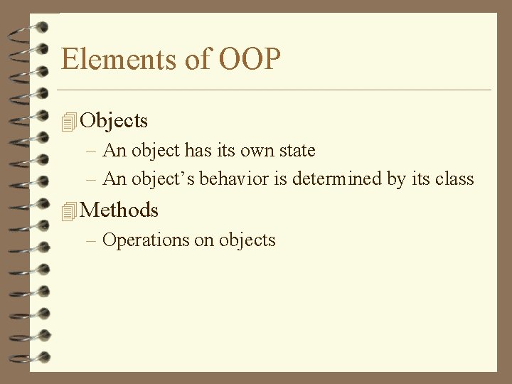 Elements of OOP 4 Objects – An object has its own state – An