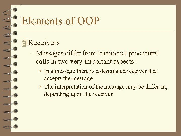 Elements of OOP 4 Receivers – Messages differ from traditional procedural calls in two