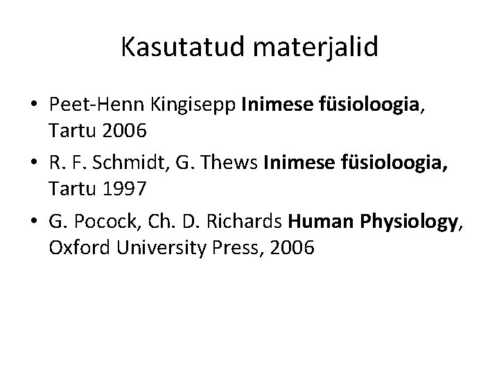 Kasutatud materjalid • Peet-Henn Kingisepp Inimese füsioloogia, Tartu 2006 • R. F. Schmidt, G.