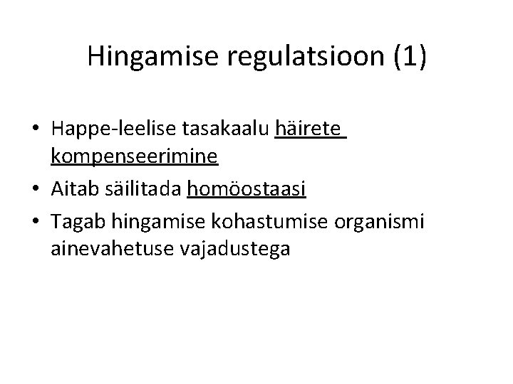 Hingamise regulatsioon (1) • Happe-leelise tasakaalu häirete kompenseerimine • Aitab säilitada homöostaasi • Tagab