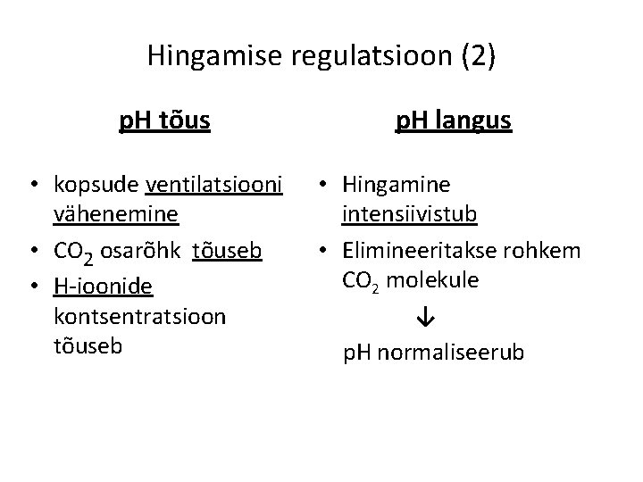 Hingamise regulatsioon (2) p. H tõus • kopsude ventilatsiooni vähenemine • CO 2 osarõhk