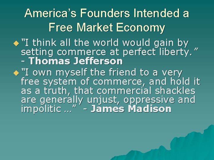 America’s Founders Intended a Free Market Economy “I think all the world would gain