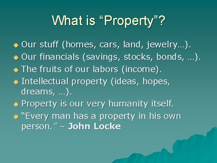 What is “Property”? Our stuff (homes, cars, land, jewelry…). Our financials (savings, stocks, bonds,