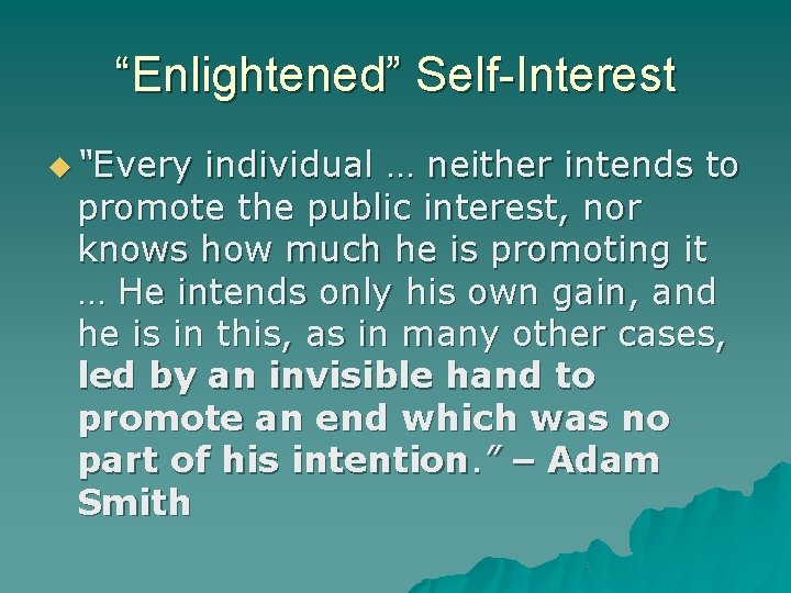 “Enlightened” Self-Interest “Every individual … neither intends to promote the public interest, nor knows