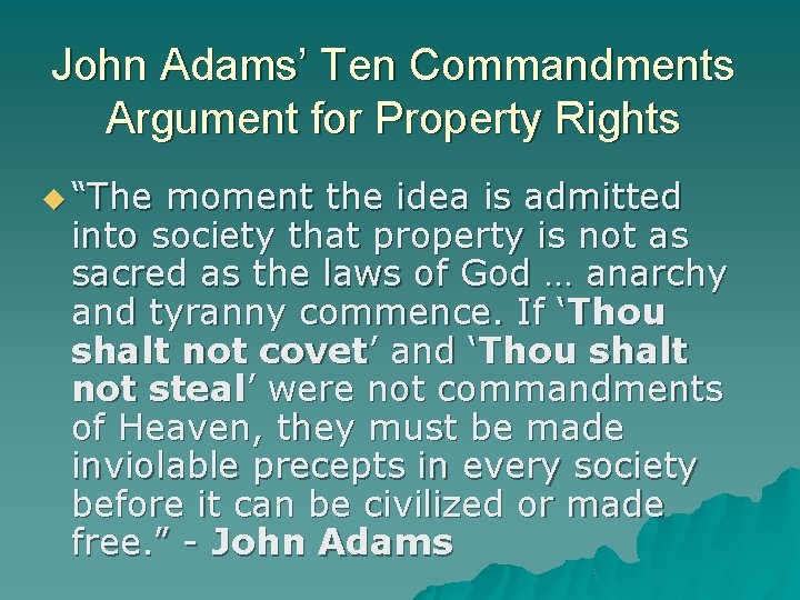 John Adams’ Ten Commandments Argument for Property Rights “The moment the idea is admitted