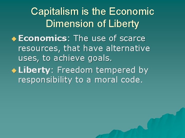 Capitalism is the Economic Dimension of Liberty Economics: The use of scarce resources, that