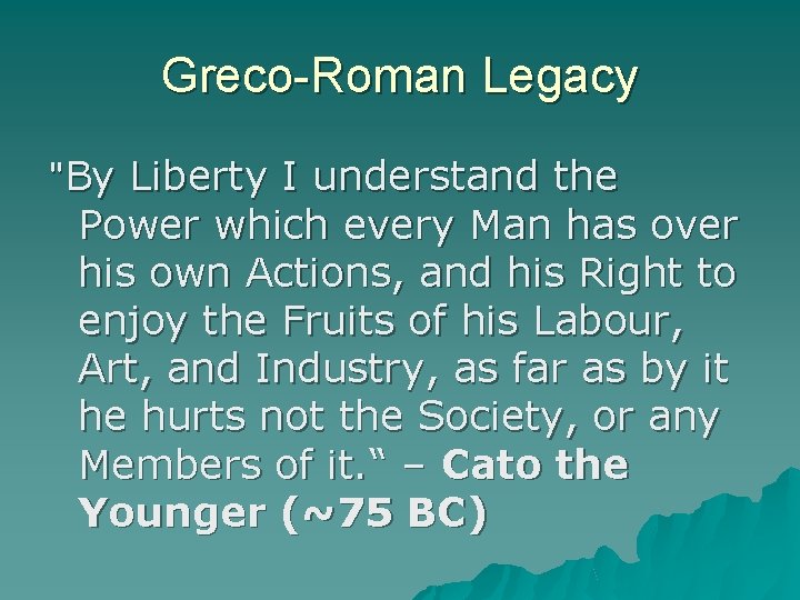 Greco-Roman Legacy "By Liberty I understand the Power which every Man has over his