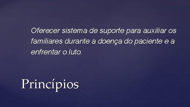 Oferecer sistema de suporte para auxiliar os familiares durante a doença do paciente e