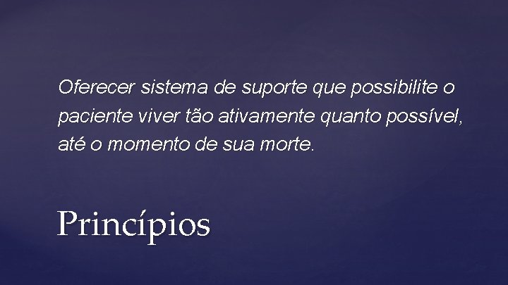 Oferecer sistema de suporte que possibilite o paciente viver tão ativamente quanto possível, até