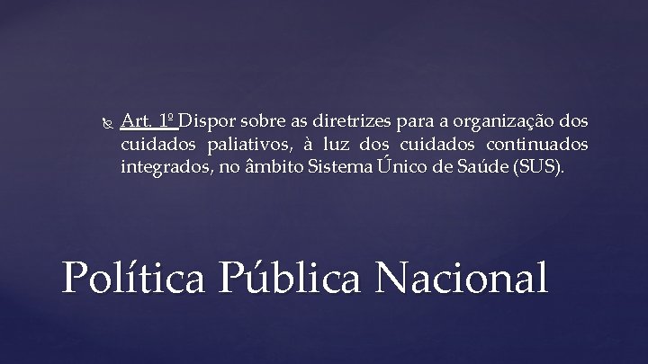  Art. 1º Dispor sobre as diretrizes para a organização dos cuidados paliativos, à