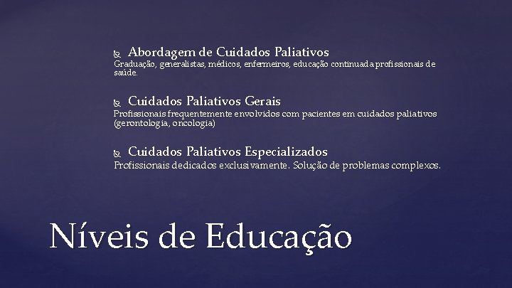  Abordagem de Cuidados Paliativos Graduação, generalistas, médicos, enfermeiros, educação continuada profissionais de saúde.