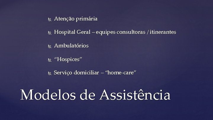  Atenção primária Hospital Geral – equipes consultoras / itinerantes Ambulatórios “Hospices” Serviço domiciliar